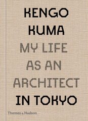 Kengo Kuma: My Life as an Architect in Tokyo: My Life as an Architect in 25 Buildings kaina ir informacija | Knygos apie architektūrą | pigu.lt