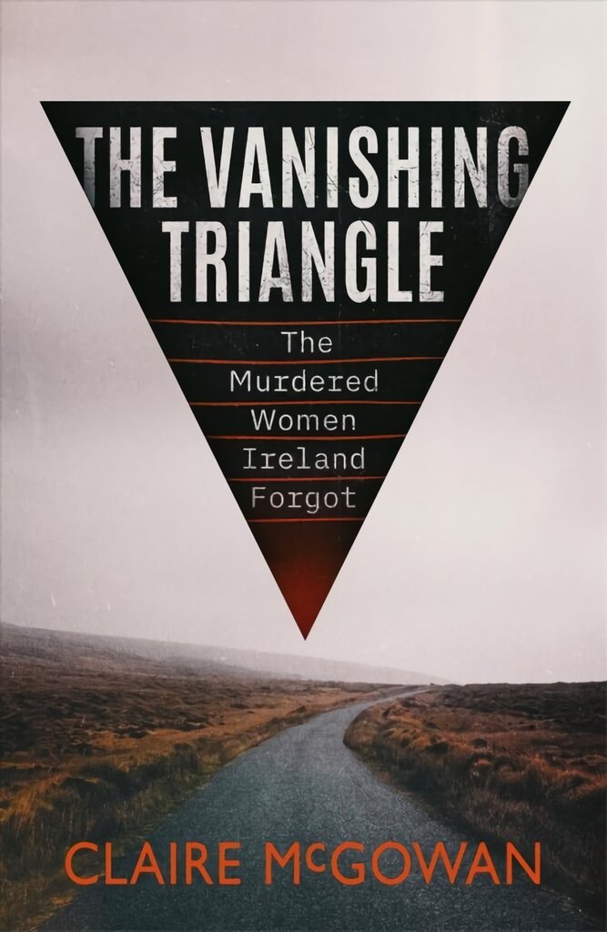 Vanishing Triangle: The Murdered Women Ireland Forgot kaina ir informacija | Biografijos, autobiografijos, memuarai | pigu.lt