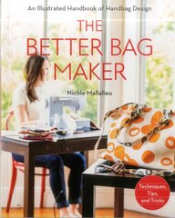 Better Bag Maker: An Illustrated Handbook of Handbag Design * Techniques, Tips, and Tricks цена и информация | Книги о питании и здоровом образе жизни | pigu.lt