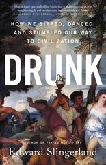 Drunk: How We Sipped, Danced, and Stumbled Our Way to Civilization kaina ir informacija | Socialinių mokslų knygos | pigu.lt