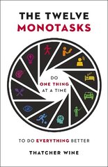 Twelve Monotasks: Do One Thing At A Time To Do Everything Better цена и информация | Самоучители | pigu.lt