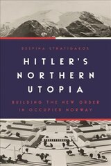 Hitler's Northern Utopia: Building the New Order in Occupied Norway цена и информация | Исторические книги | pigu.lt