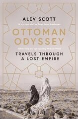 Ottoman Odyssey: Travels through a Lost Empire: Shortlisted for the Stanford Dolman Travel Book of the Year Award kaina ir informacija | Kelionių vadovai, aprašymai | pigu.lt