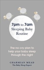 7pm to 7am Sleeping Baby Routine: The no-cry plan to help your baby sleep through the night kaina ir informacija | Saviugdos knygos | pigu.lt