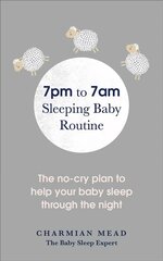 7pm to 7am Sleeping Baby Routine: The no-cry plan to help your baby sleep through the night цена и информация | Самоучители | pigu.lt