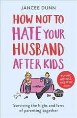 How Not to Hate Your Husband After Kids kaina ir informacija | Saviugdos knygos | pigu.lt