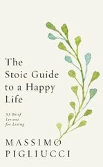 Stoic Guide to a Happy Life: 53 Brief Lessons for Living kaina ir informacija | Istorinės knygos | pigu.lt