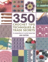 350plus Crochet Tips, Techniques & Trade Secrets: A Compendium of Crochet Know-How kaina ir informacija | Knygos apie sveiką gyvenseną ir mitybą | pigu.lt