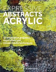 Expressive Abstracts in Acrylic: 55 Innovative Projects, Inspiration and Mixed-Media Techniques kaina ir informacija | Knygos apie sveiką gyvenseną ir mitybą | pigu.lt