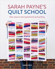 Sarah Payne's Quilt School: New Ways to Start Patchwork and Quilting kaina ir informacija | Knygos apie sveiką gyvenseną ir mitybą | pigu.lt