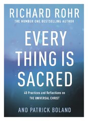 Every Thing is Sacred: 40 Practices and Reflections on The Universal Christ kaina ir informacija | Dvasinės knygos | pigu.lt