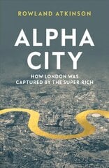 Alpha City: How London Was Captured by the Super-Rich цена и информация | Книги по социальным наукам | pigu.lt
