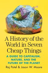 History of the World in Seven Cheap Things: A Guide to Capitalism, Nature, and the Future of the Planet kaina ir informacija | Socialinių mokslų knygos | pigu.lt