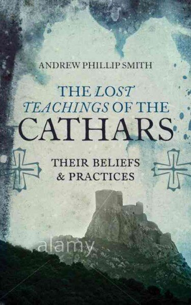 The Lost Teachings of the Cathars Their Beliefs and Practices kaina ir informacija | Dvasinės knygos | pigu.lt