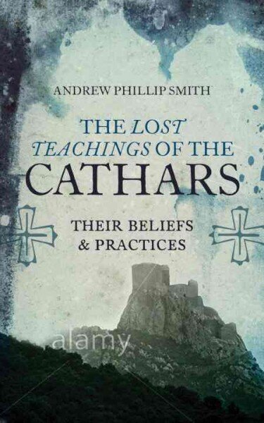 The Lost Teachings of the Cathars Their Beliefs and Practices цена и информация | Dvasinės knygos | pigu.lt