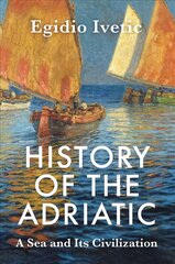 History of the Adriatic: A Sea and Its Civilizatio n Cloth: A Sea and Its Civilization цена и информация | Книги по социальным наукам | pigu.lt