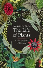 Life of Plants, A Metaphysics of Mixture: A Metaphysics of Mixture kaina ir informacija | Ekonomikos knygos | pigu.lt