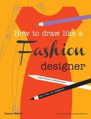 How to Draw Like a Fashion Designer: Inspirational Sketchbooks - Tips from Top Designers цена и информация | Книги для подростков и молодежи | pigu.lt