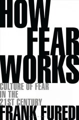 How Fear Works: Culture of Fear in the Twenty-First Century kaina ir informacija | Socialinių mokslų knygos | pigu.lt