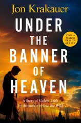 Under The Banner of Heaven: A Story of Violent Faith kaina ir informacija | Istorinės knygos | pigu.lt