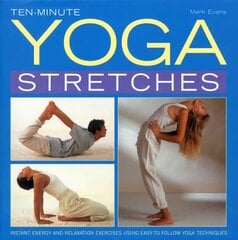 Ten-minute Yoga Stretches: Instant Energy and Relaxation Exercises Using Easy-to-follow Yoga Techniques kaina ir informacija | Saviugdos knygos | pigu.lt