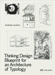 Thinking Design: Blueprint for an Architecture of Typology kaina ir informacija | Knygos apie architektūrą | pigu.lt