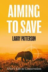 Aiming to Save: A Vet's Life in Conservation цена и информация | Биографии, автобиогафии, мемуары | pigu.lt