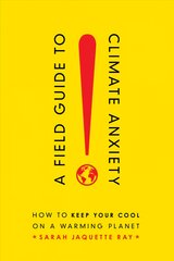 Field Guide to Climate Anxiety: How to Keep Your Cool on a Warming Planet kaina ir informacija | Socialinių mokslų knygos | pigu.lt