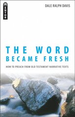 Word Became Fresh: How to Preach from Old Testament Narrative Texts Revised ed. kaina ir informacija | Dvasinės knygos | pigu.lt