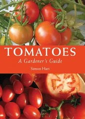 Tomatoes: A Gardener's Guide цена и информация | Книги о садоводстве | pigu.lt