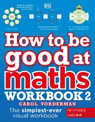 How to be Good at Maths Workbook 2, Ages 9-11 (Key Stage 2): The Simplest-Ever Visual Workbook цена и информация | Книги для подростков и молодежи | pigu.lt