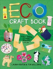 Eco Craft Book: Don't Throw it Away, Recreate & Play kaina ir informacija | Knygos apie sveiką gyvenseną ir mitybą | pigu.lt