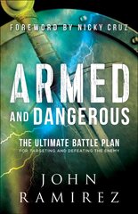 Armed and Dangerous - The Ultimate Battle Plan for Targeting and Defeating the Enemy: The Ultimate Battle Plan for Targeting and Defeating the Enemy цена и информация | Духовная литература | pigu.lt