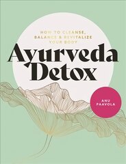 Ayurveda Detox: How to cleanse, balance and revitalize your body цена и информация | Книги о питании и здоровом образе жизни | pigu.lt