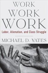 Work Work Work: Labor, Alienation, and Class Struggle kaina ir informacija | Ekonomikos knygos | pigu.lt