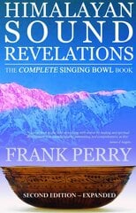 Himalayan Sound Revelations - 2nd Edition: The Complete Singing Bowl Book 2nd Revised edition цена и информация | Самоучители | pigu.lt