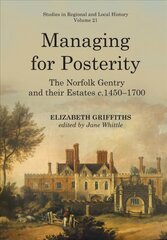 Managing for Posterity: The Norfolk Gentry and Their Estates C.1450-1700 kaina ir informacija | Istorinės knygos | pigu.lt