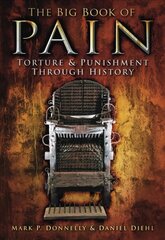 Big Book of Pain: Torture and Punishment Through History kaina ir informacija | Istorinės knygos | pigu.lt