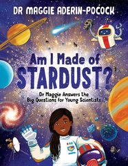 Am I Made of Stardust?: Dr Maggie Answers the Big Questions for Young Scientists kaina ir informacija | Knygos paaugliams ir jaunimui | pigu.lt