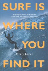Surf Is Where You Find It: The Wisdom of Waves, Any Time, Anywhere, Any Way 3rd edition цена и информация | Книги о питании и здоровом образе жизни | pigu.lt