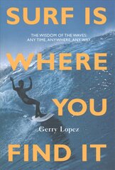 Surf Is Where You Find It: The Wisdom of Waves, Any Time, Anywhere, Any Way 3rd edition kaina ir informacija | Knygos apie sveiką gyvenseną ir mitybą | pigu.lt