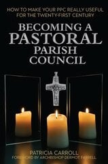 Becoming a Pastoral Parish Council: How to make your PPC really useful for the Twenty First Century kaina ir informacija | Dvasinės knygos | pigu.lt