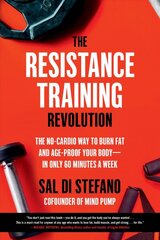 The Resistance Training Revolution: The No-Cardio Way to Burn Fat and Age-Proof Your Body-in Only 60 Minutes a Week kaina ir informacija | Saviugdos knygos | pigu.lt