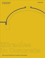 Miracles in Concrete: Structural Engineer August Komendant kaina ir informacija | Knygos apie architektūrą | pigu.lt