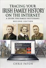 Tracing Your Irish Family History on the Internet: A Guide for Family Historians - Second Edition 2nd edition kaina ir informacija | Istorinės knygos | pigu.lt