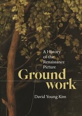 Groundwork: A History of the Renaissance Picture цена и информация | Книги об искусстве | pigu.lt