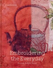 Embroidering the Everyday: Found, Stitch and Paint цена и информация | Книги об искусстве | pigu.lt