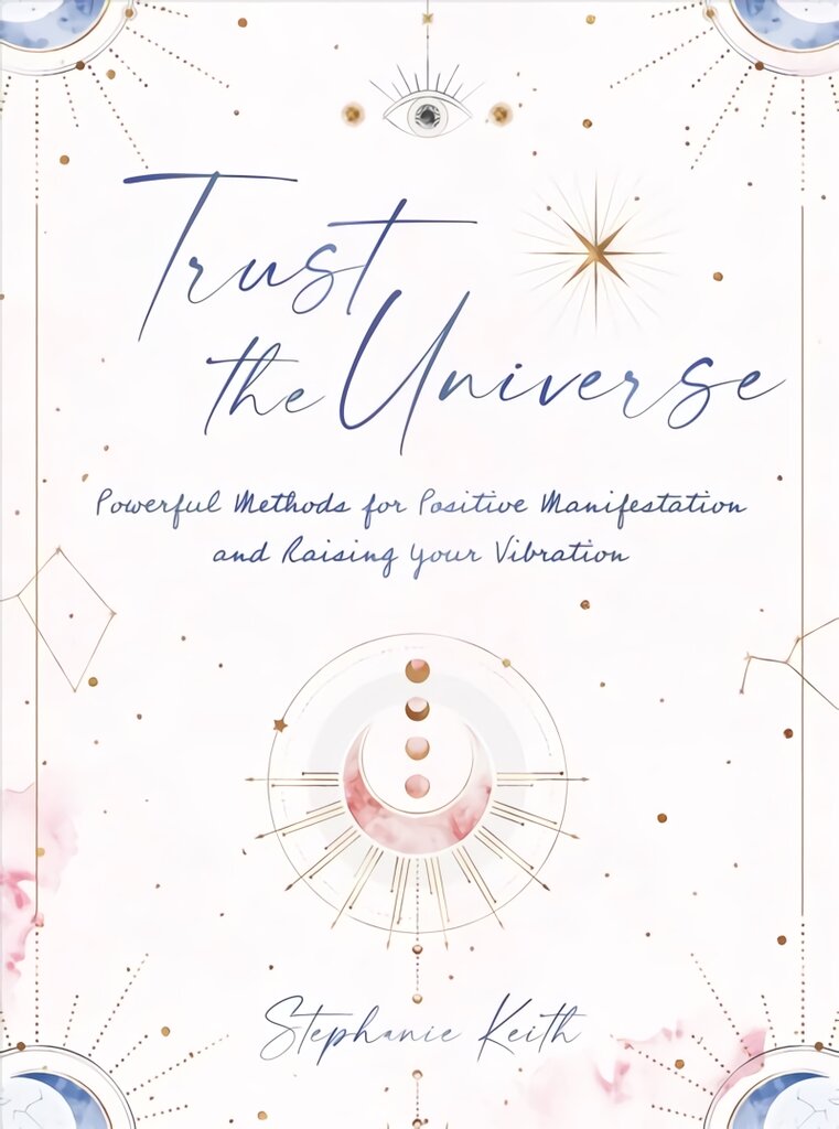 Trust the Universe: Powerful Methods for Positive Manifestations and Raising Your Vibration kaina ir informacija | Saviugdos knygos | pigu.lt