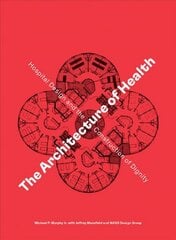 Architecture of Health: Hospital Design and the Construction of Dignity kaina ir informacija | Knygos apie architektūrą | pigu.lt