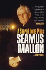Seamus Mallon: A Shared Home Place цена и информация | Биографии, автобиогафии, мемуары | pigu.lt